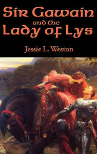 Title: Sir Gawain and the Lady of Lys, Author: Jessie L. Weston