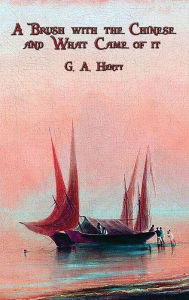 Title: A Brush with the Chinese and What Came of it, Author: G. A. Henty