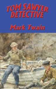 Title: TOM SAWYER, DETECTIVE, Author: Mark Twain