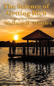 Title: The Science of Getting Rich: Original First Edition Text, Author: Wallace D. Wattles