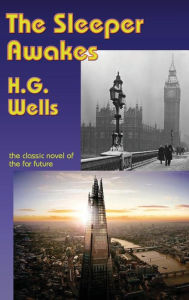 Title: The Sleeper Awakes, Author: H. G. Wells