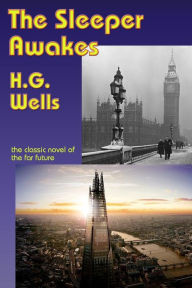 Title: The Sleeper Awakes, Author: H. G. Wells