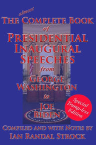 Title: The Complete Book of Presidential Inaugural Speeches: Special Trump-less Edition, Author: George Washington
