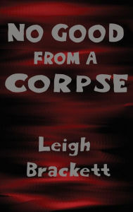 Title: No Good from a Corpse, Author: Leigh Brackett