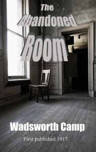 Title: The Abandoned Room, Author: Wadsworth Camp