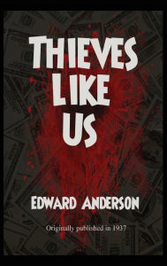 Title: Thieves Like Us, Author: Edward Anderson