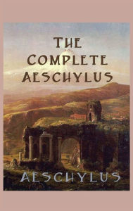 Title: The Complete Aeschylus, Author: Aeschylus Aeschylus