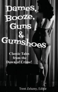 Title: Dames, Booze, Guns & Gumshoes, Author: David Goodis