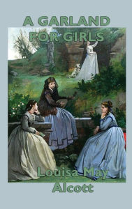 Title: A Garland for Girls, Author: Louisa May Alcott