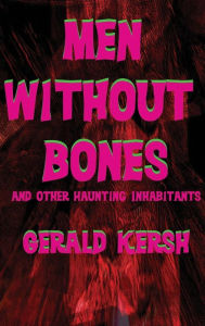 Title: Men Without Bones and Other Haunting Inhabitants, Author: Gerald Kersh