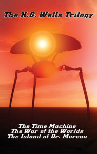 Title: The H.G. Wells Trilogy: The Time Machine The, War of the Worlds, and the Island of Dr. Moreau, Author: H. G. Wells