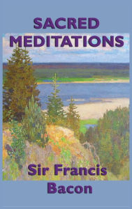 Title: Sacred Meditations, Author: Sir Francis Bacon