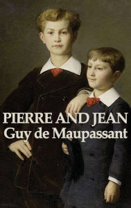 Title: Pierre and Jean, Author: Guy de Maupassant