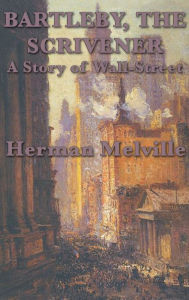 Title: Bartleby, The Scrivener A Story of Wall-Street, Author: Herman Melville
