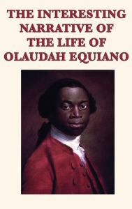 Title: The Interesting Narrative of the Life of Olaudah Equiano, Author: Olaudah Equiano