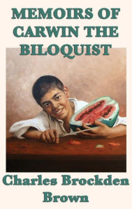 Title: Memoirs of Carwin the Biloquist, Author: Charles Brockden Brown