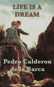 Title: Life Is a Dream, Author: Pedro Calderon de la Barca