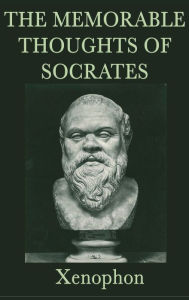 Title: The Memorable Thoughts of Socrates, Author: Xenophon Xenophon