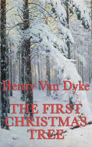 Title: The First Christmas Tree, Author: Henry Van Dyke