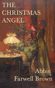 Title: The Christmas Angel, Author: Abbie Farwell Brown