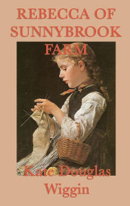 Title: Rebecca of Sunnybrook Farm, Author: Kate Douglas Wiggin