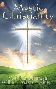 Title: Mystic Christianity, Author: Yogi Ramacharaka