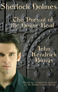 Title: Sherlock Holmes: The Pursuit of the House-Boat, Author: John Kendrick Bangs