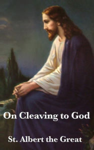 Title: On Cleaving to God, Author: St Albert the Great