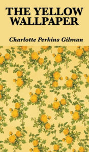 Title: The Yellow Wallpaper, Author: Charlotte Perkins Gilman