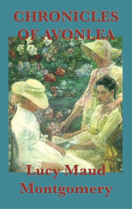 Title: Chronicles of Avonlea, Author: Lucy Maud Montgomery