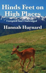 Title: Hinds Feet on High Places Complete and Unabridged by Hannah Hurnard, Author: Hannah Hurnard