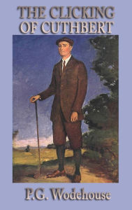 Title: The Clicking of Cuthbert, Author: P. G. Wodehouse