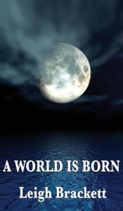 Title: A World Is Born, Author: Leigh Brackett