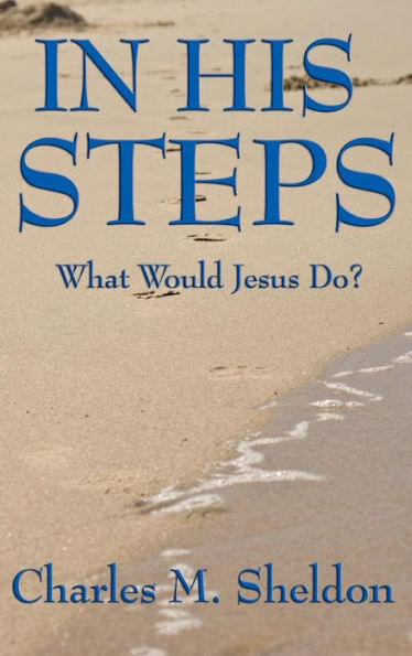 In His Steps: What Would Jesus Do?