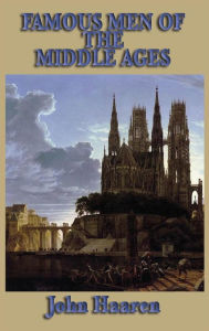 Title: Famous Men of the Middle Ages, Author: John H. Haaren