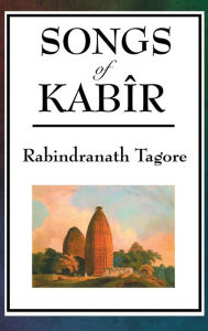 Title: SONGS OF KABIR, Author: Rabindranath Tagore
