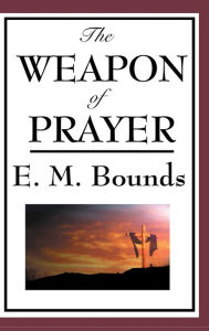 Title: The Weapon of Prayer, Author: Edward M. Bounds