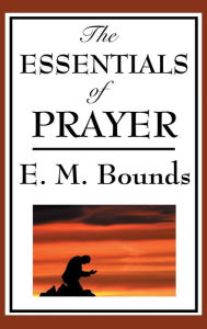 Title: The Essentials of Prayer, Author: Edward M. Bounds