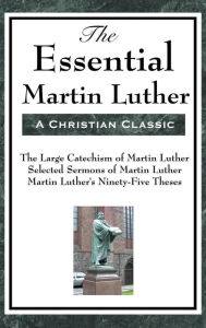 Title: The Essential Martin Luther, Author: Martin Luther