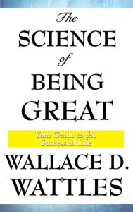 Title: The Science of Being Great, Author: Wallace D. Wattles