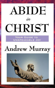 Title: Abide in Christ, Author: Andrew Murray