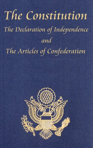 The Constitution of the United States of America, with the Bill of Rights and All of the Amendments; The Declaration of Independence; And the Articles