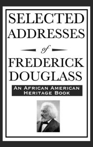 Title: Selected Addresses of Frederick Douglass (An African American Heritage Book), Author: Frederick Douglass