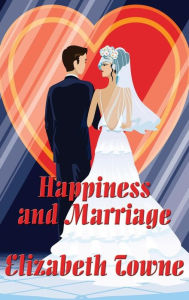 Title: Happiness and Marriage, Author: Elizabeth Towne