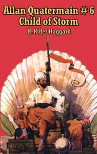 Title: Allan Quatermain # 6: Child of Storm, Author: H. Rider Haggard