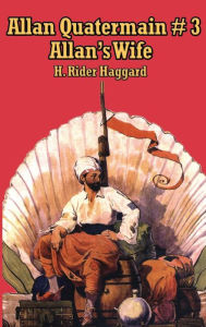 Title: Allan Quatermain #3: Allan's Wife, Author: H. Rider Haggard