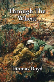 Title: Through the Wheat, Author: Thomas Boyd