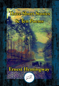 Title: Three Short Stories & Ten Poems, Author: Ernest Hemingway