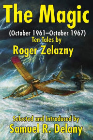 Title: The Magic: (October 1961-October 1967) Ten Tales by Roger Zelazny, Author: Roger R. R. Zelazny