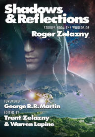 Title: Shadows & Reflections: A Roger Zelazny Tribute Anthology, Author: Roger Zelazny